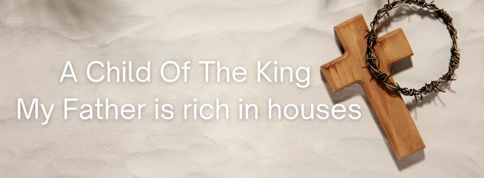 A Child Of The King | thechristianlyrics.com A Child Of The King - My Father is rich in houses Hymn Lyrics