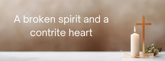 A Broken Spirit | thechristianlyrics.com A broken spirit and a contrite heart
